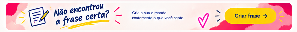 Não encontrou a frase certa? Crie a sua.