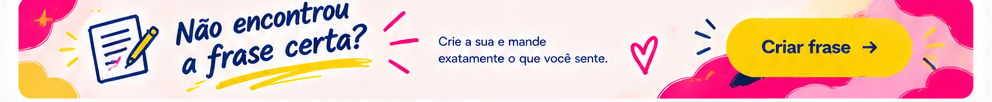 Não encontrou a frase certa? Crie a sua.