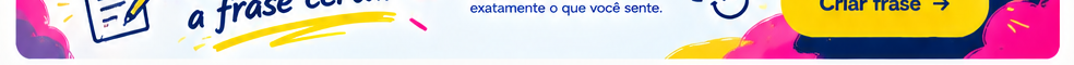 Não encontrou a frase certa? Crie a sua.