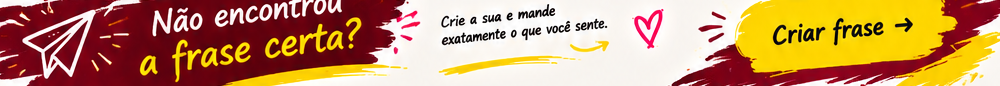 Não encontrou a frase certa? Crie a sua.