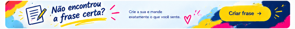 Não encontrou a frase certa? Crie a sua.